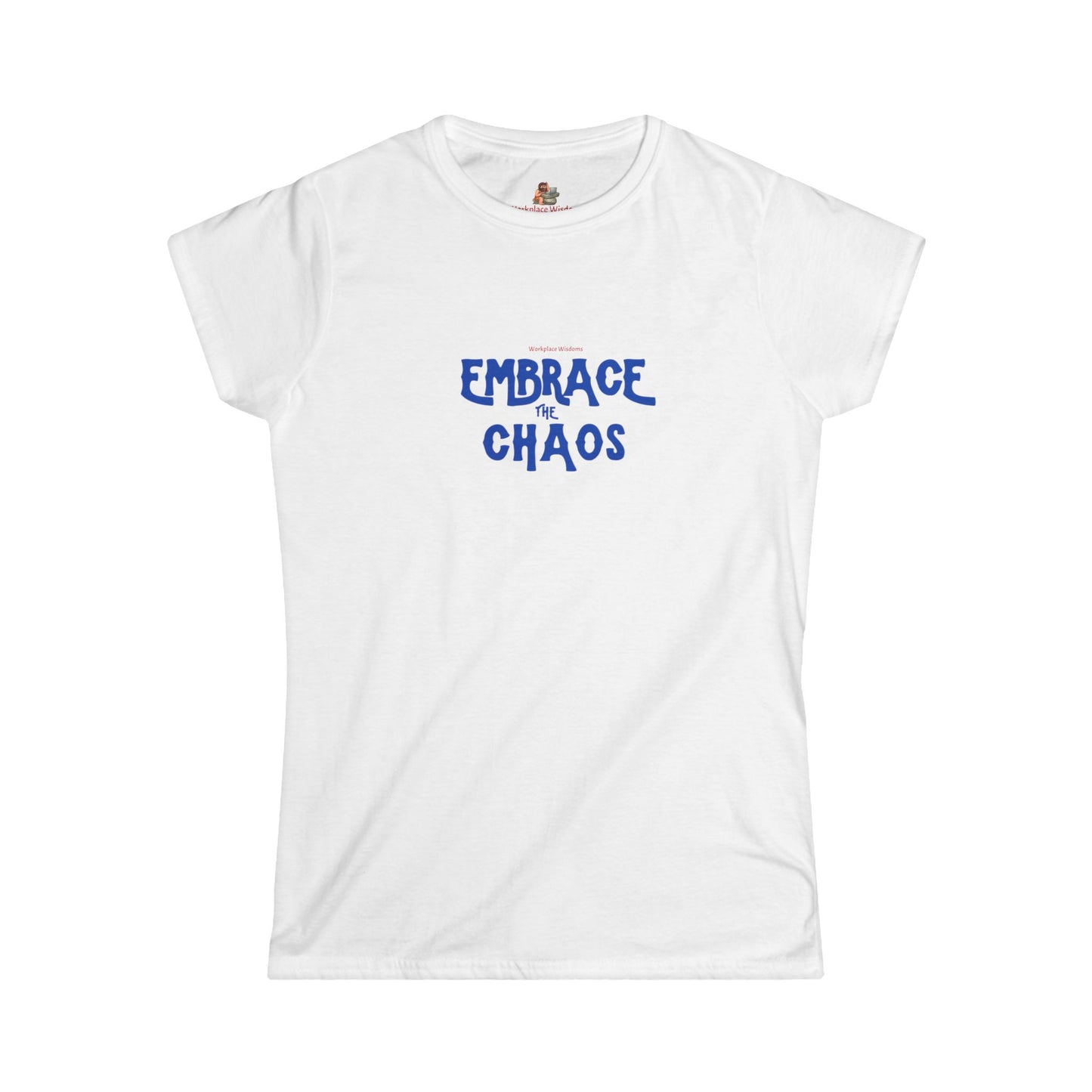 Workplace Wisdoms 'Embrace the Chaos' Women's Softstyle Tee