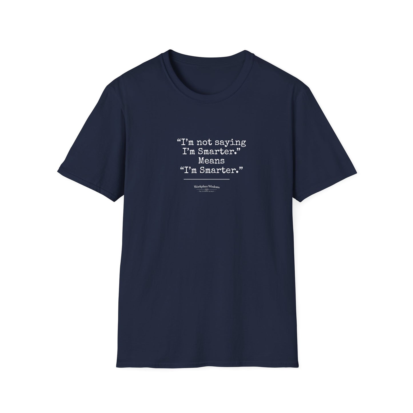 Workplace Wisdoms "I'm Smarter" Unisex Soft Cotton T-Shirt