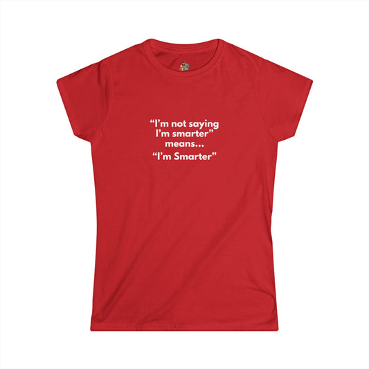 Workplace Wisdoms 'I'm Smarter' Women's Softstyle Tee