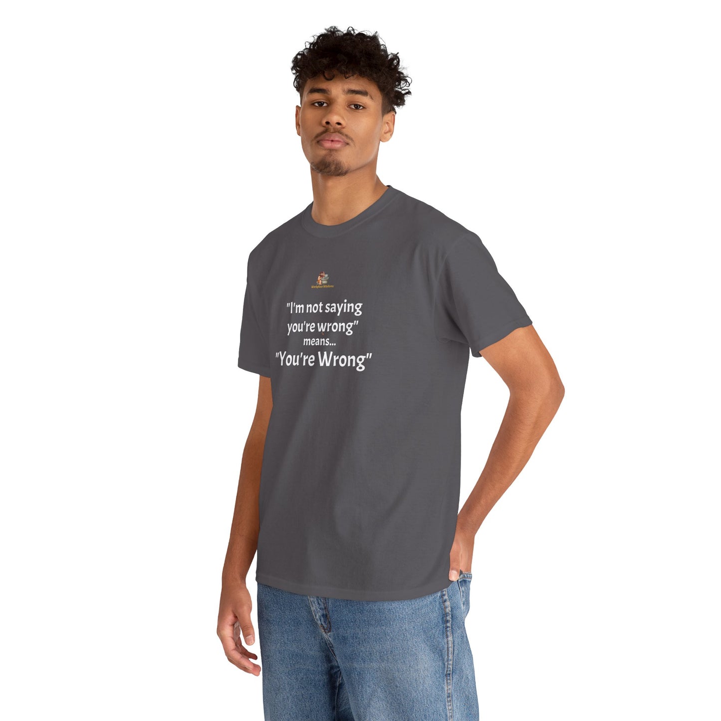 Workplace Wisdoms 'You're wrong' - Heavy Cotton Tee