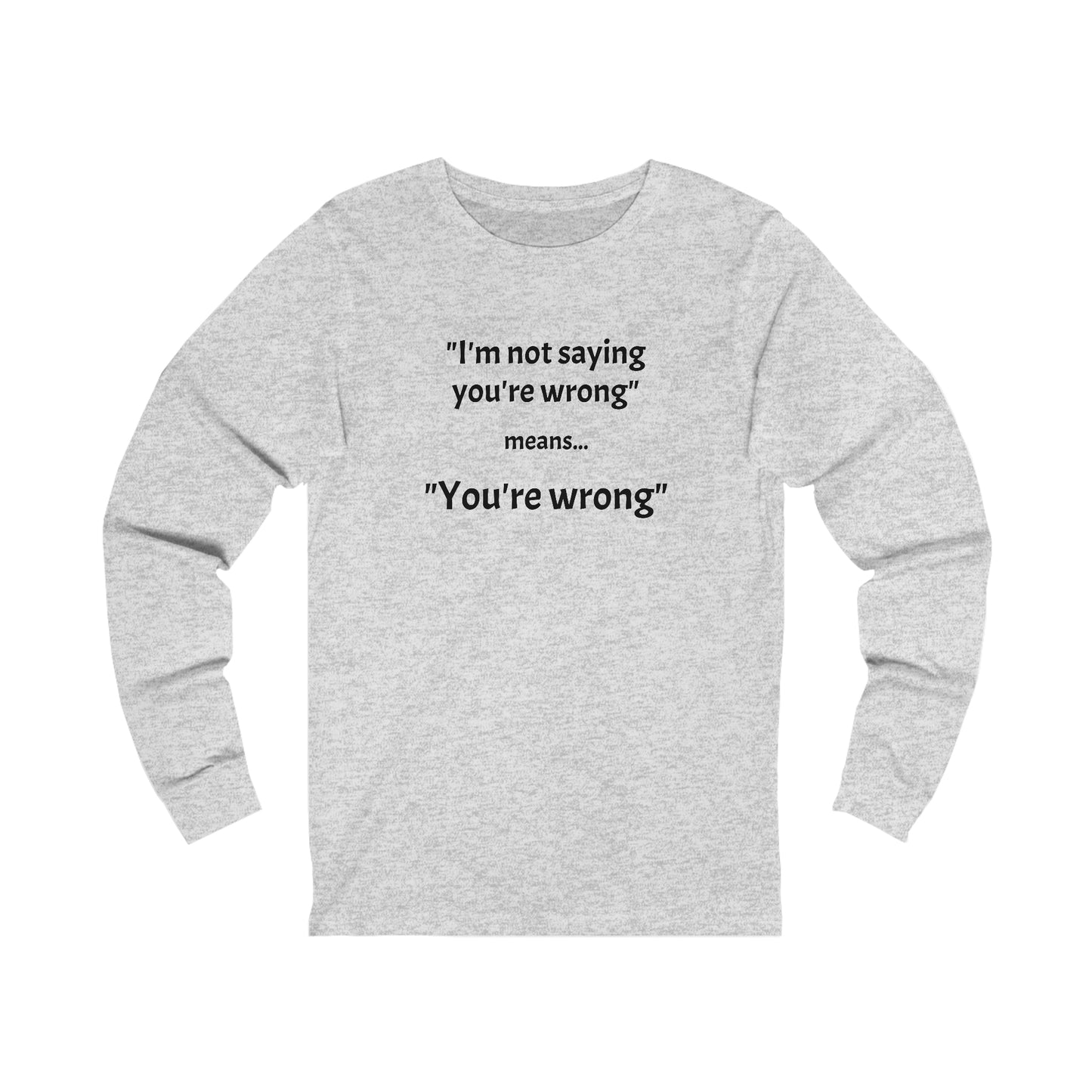 You're wrong - Unisex Jersey Long Sleeve Tee