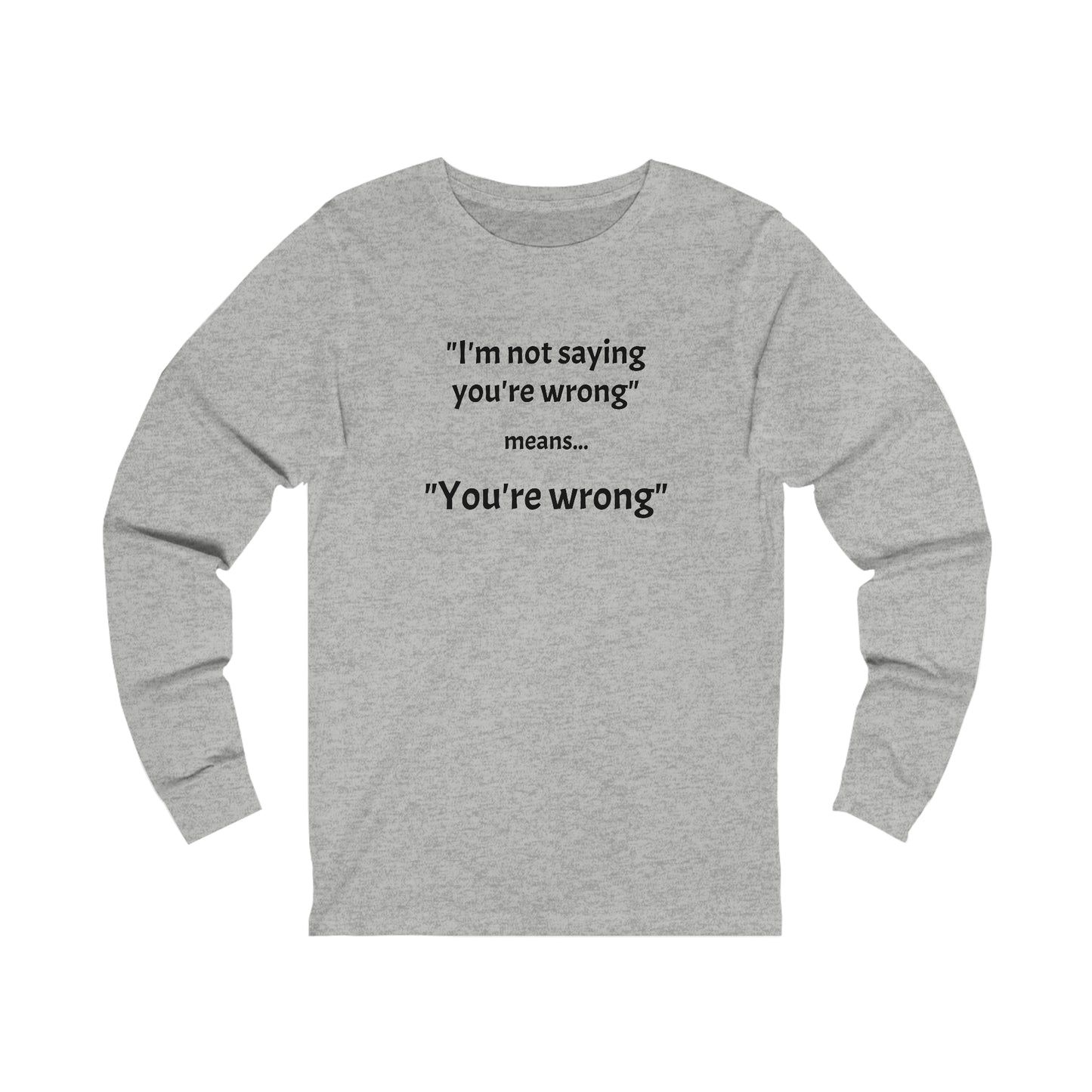 You're wrong - Unisex Jersey Long Sleeve Tee