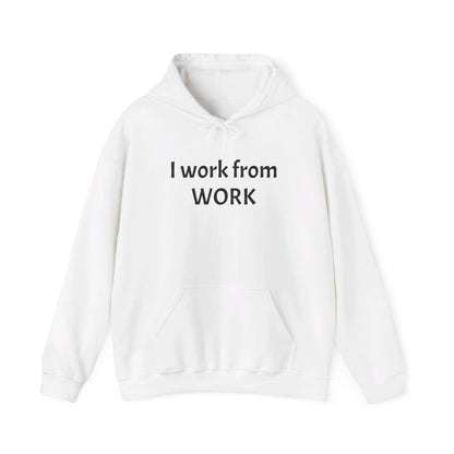 I work from work - Unisex Heavy Blend™ Hooded Sweatshirt