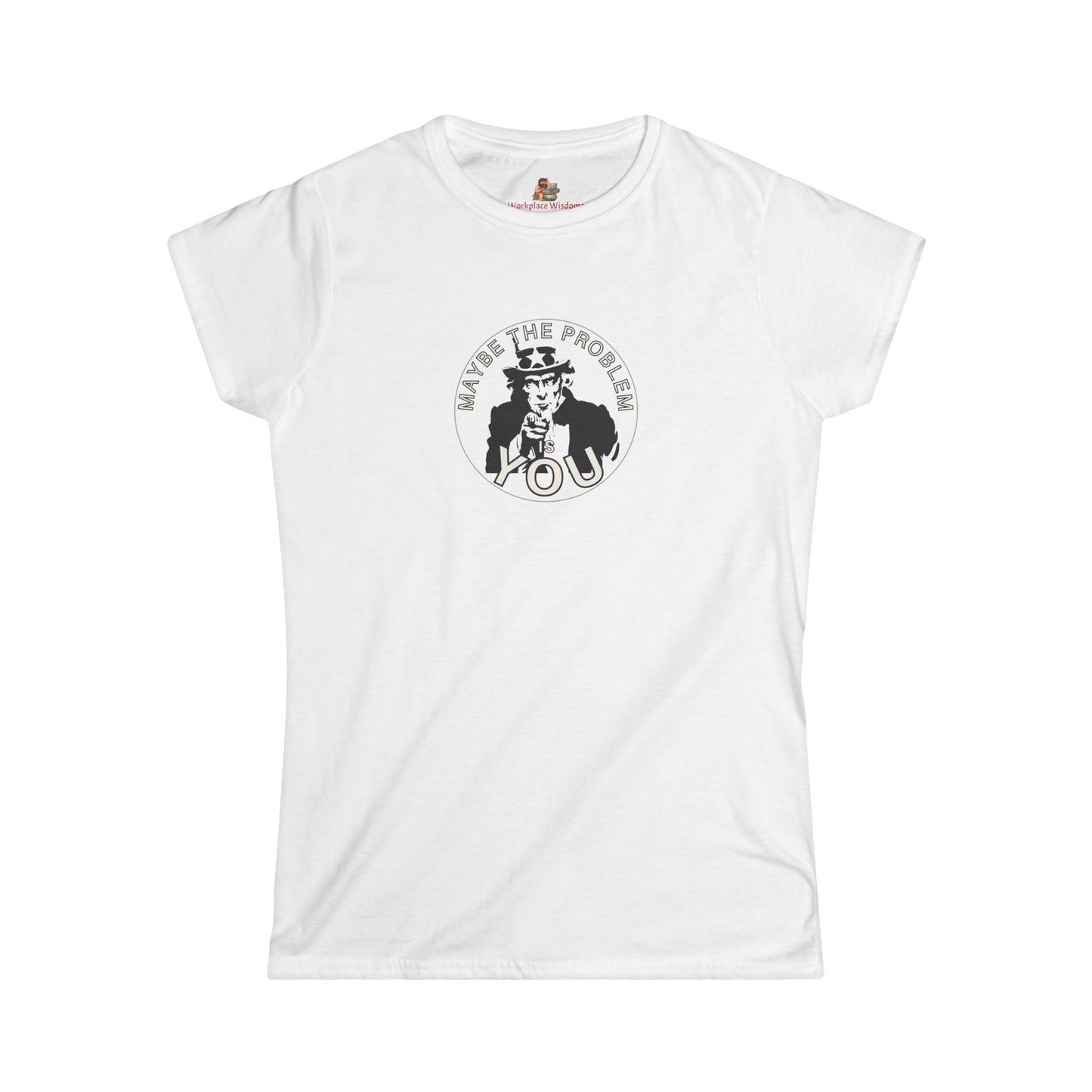 Workplace Wisdoms 'Problem' Women's Softstyle Tee