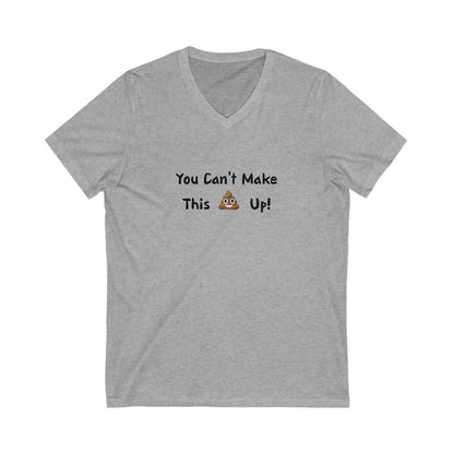 Can't make this up - Unisex Jersey Short Sleeve V-Neck Tee