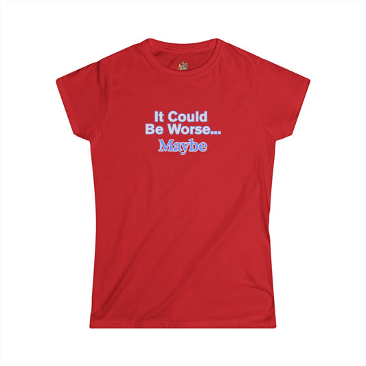 Workplace Wisdoms 'Could Be Worse' Women's Softstyle Tee