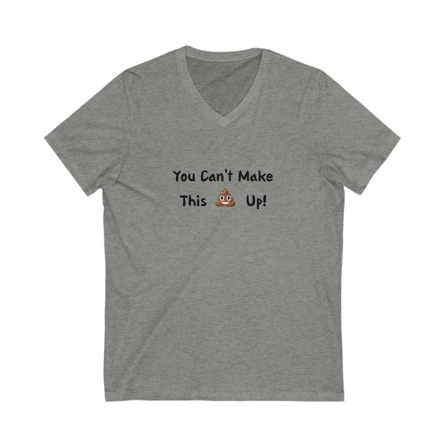 Can't make this up - Unisex Jersey Short Sleeve V-Neck Tee