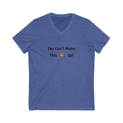 Can't make this up - Unisex Jersey Short Sleeve V-Neck Tee