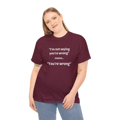 You're wrong - Unisex Heavy Cotton Tee