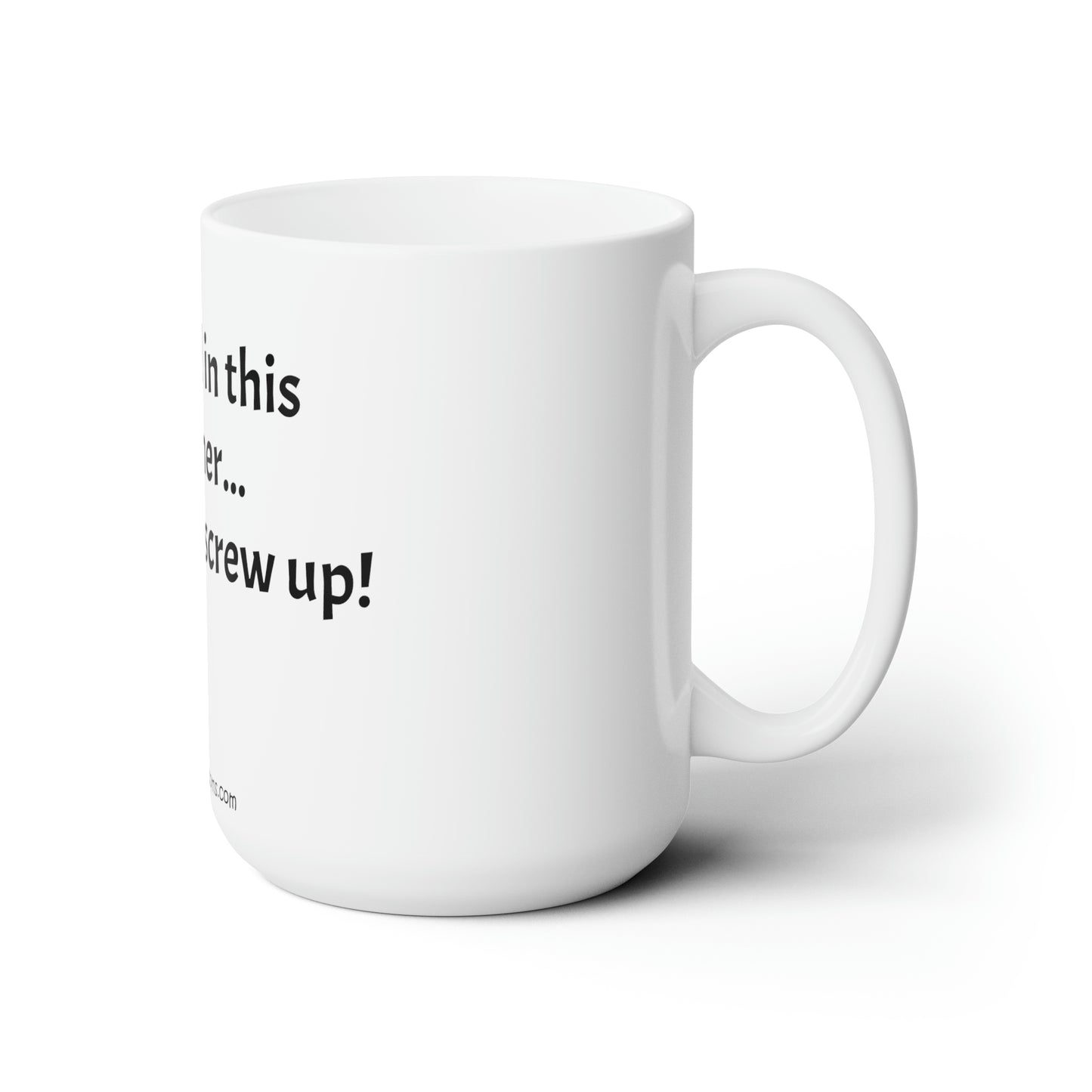 Screw up - Ceramic Mug 15oz