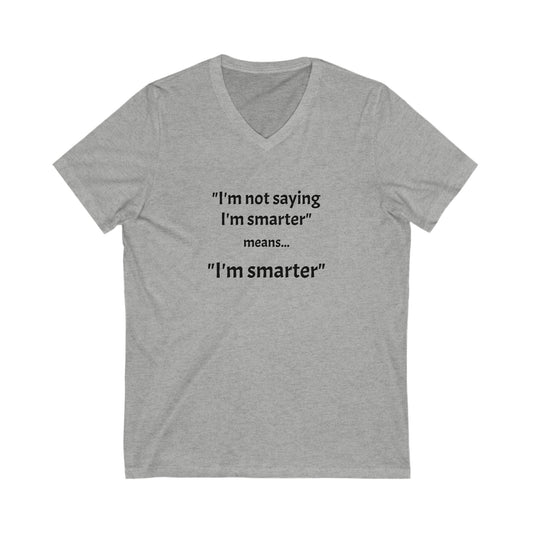 I'm smarter - Unisex Jersey Short Sleeve V-Neck Tee