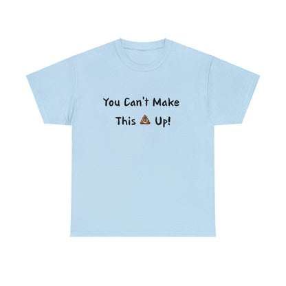 Can't make this up - Unisex Heavy Cotton Tee