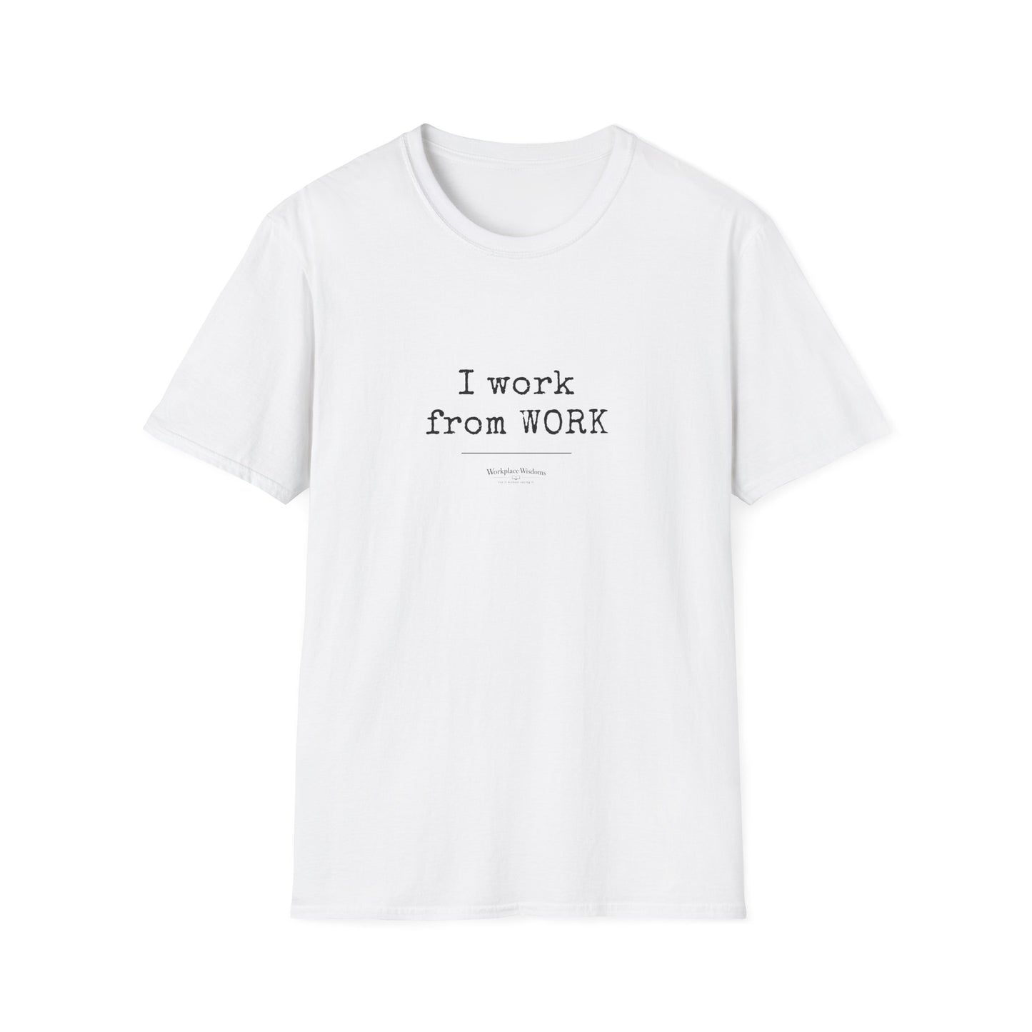 Workplace Wisdoms "Work from WORK" Unisex Soft Cotton T-Shirt