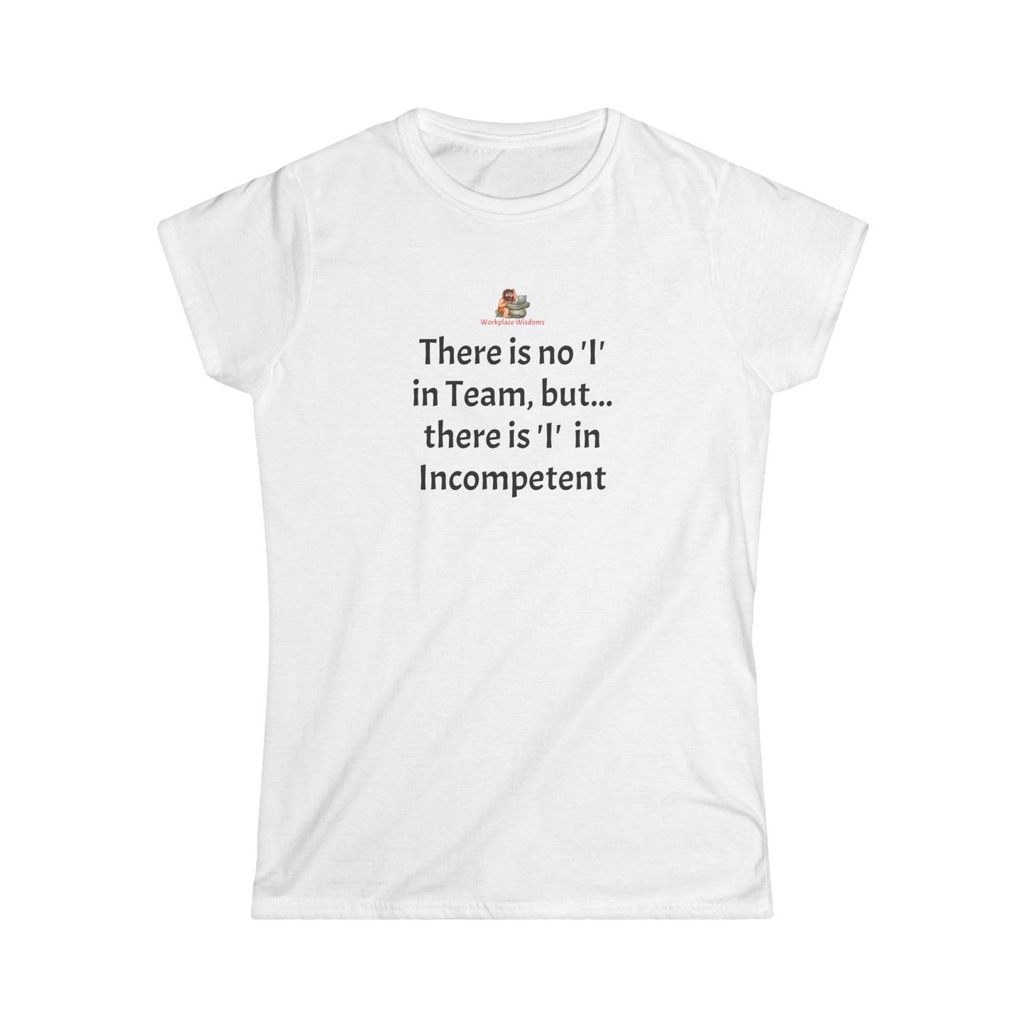 Workplace Wisdoms 'I' in Team Women's Softstyle Tee