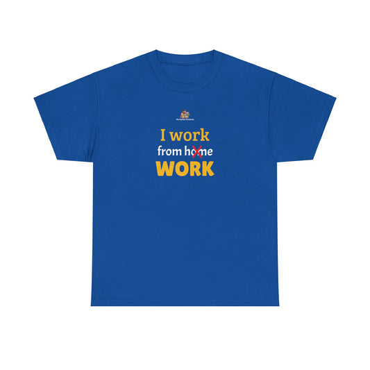 Workplace Wisdoms 'I work from work' Heavy Cotton Tee