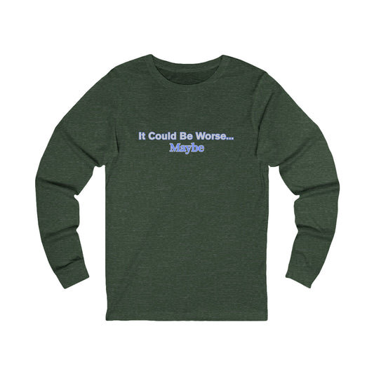 Workplace Wisdoms 'Could Be Worse" Long Sleeve Tee