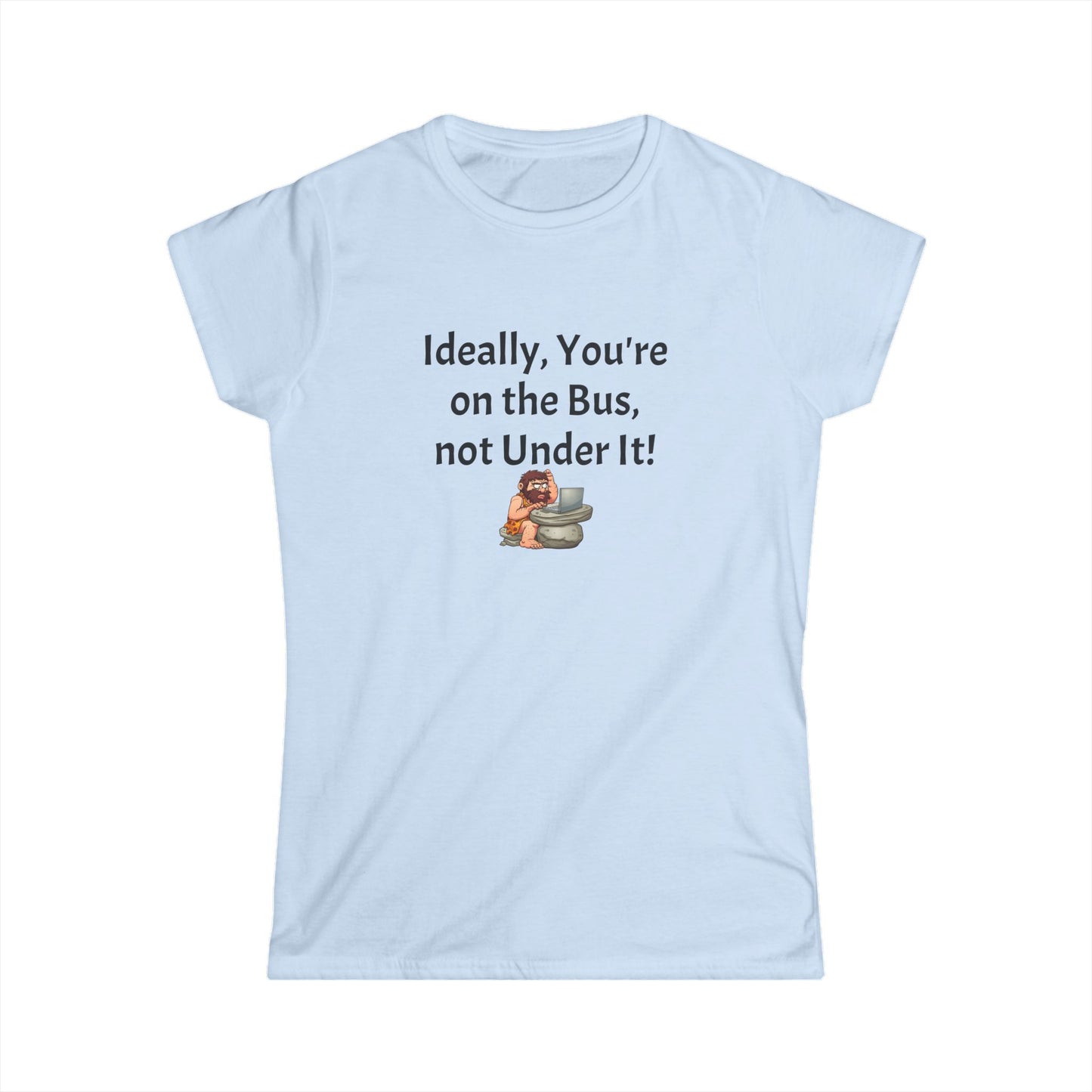 Workplace Wisdoms 'On the Bus' Women's Softstyle Tee