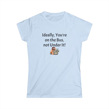 Workplace Wisdoms 'On the Bus' Women's Softstyle Tee