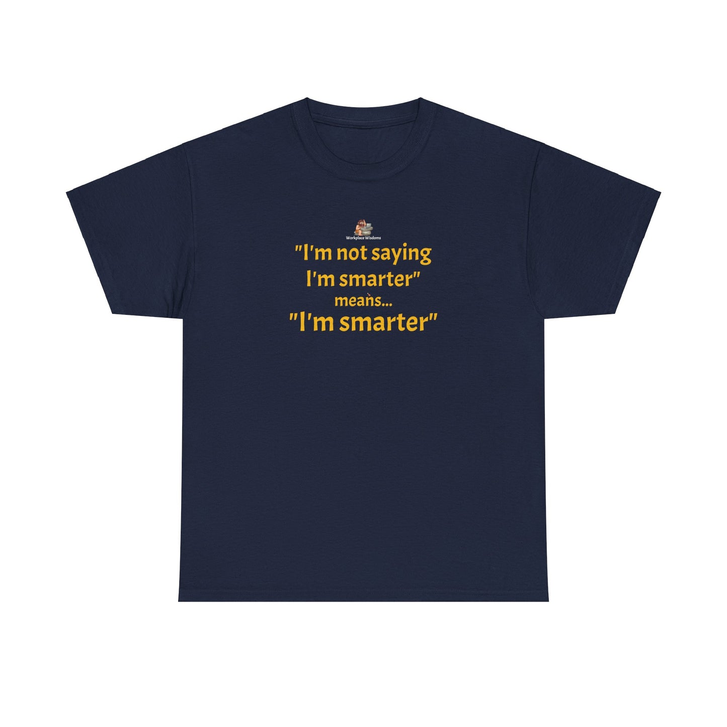 Workplace Wisdoms 'I'm Smarter' Heavy Cotton Tee