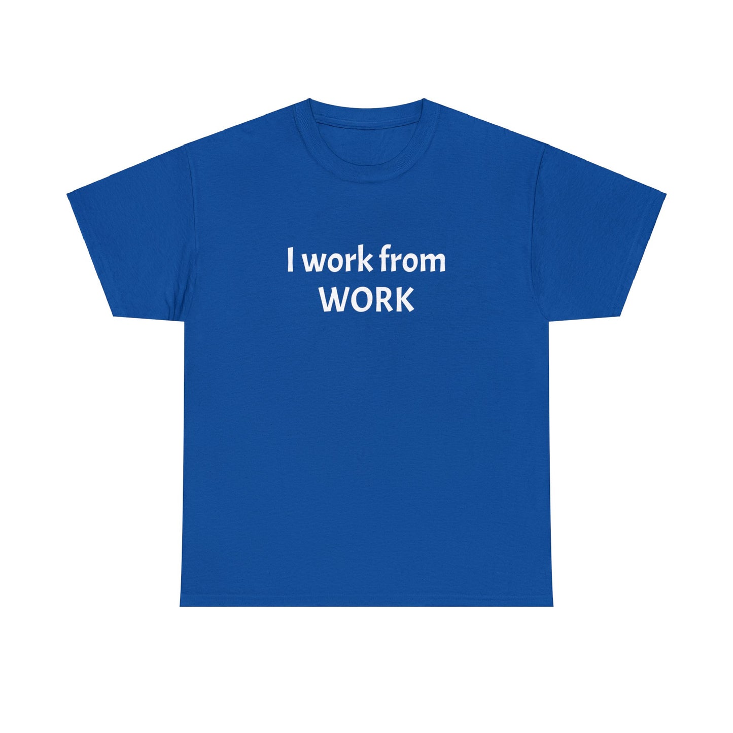 I work from work - Unisex Heavy Cotton Tee