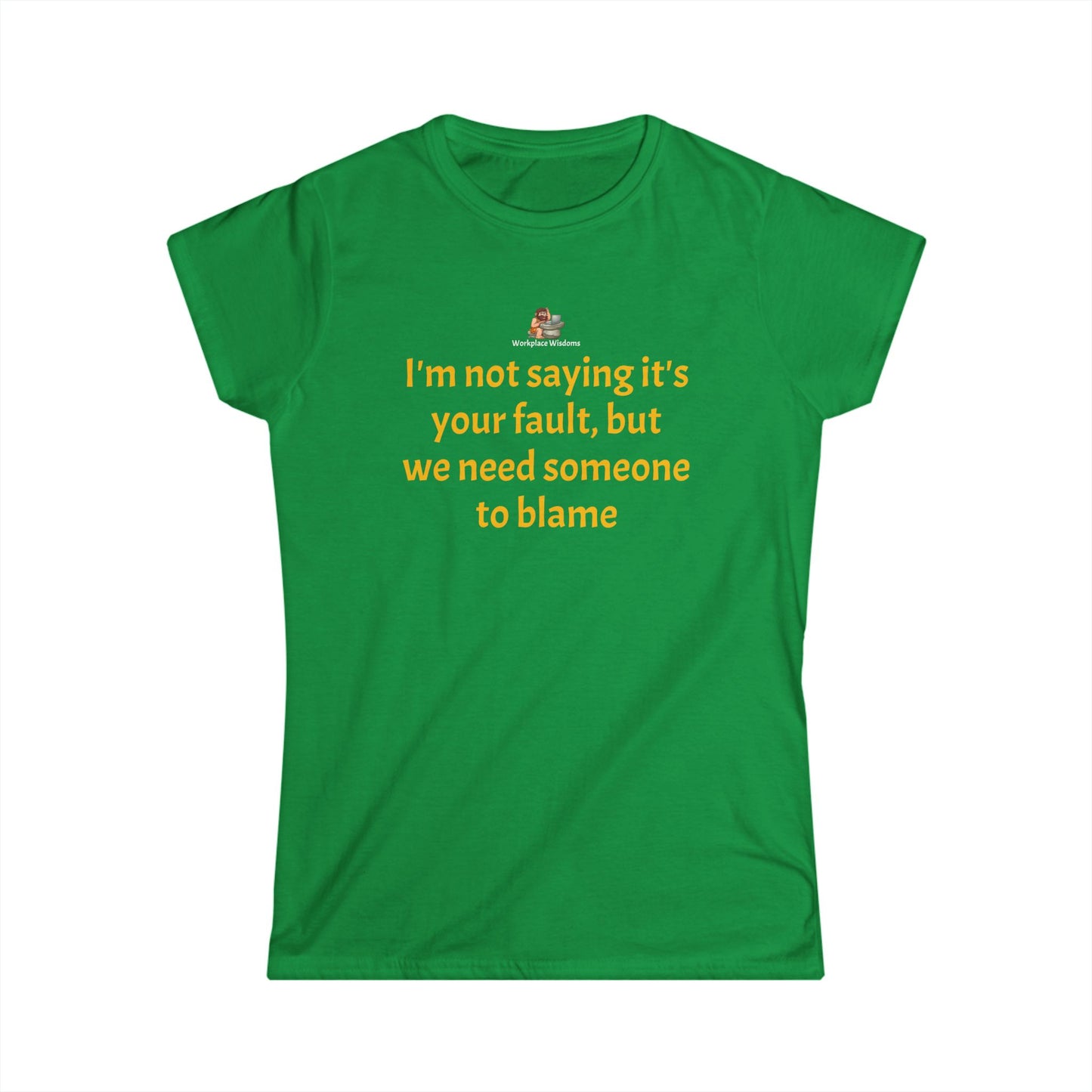 Workplace Wisdoms 'Blame' Women's Softstyle Tee