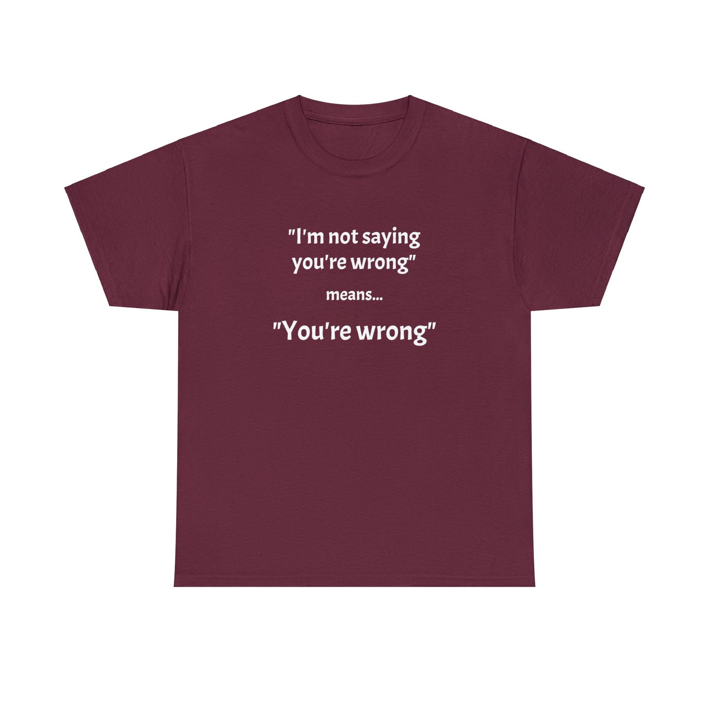 You're wrong - Unisex Heavy Cotton Tee