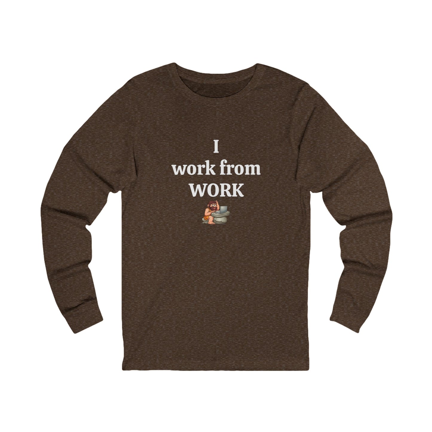 Workplace Wisdoms 'I work from WORK' Long Sleeve Tee