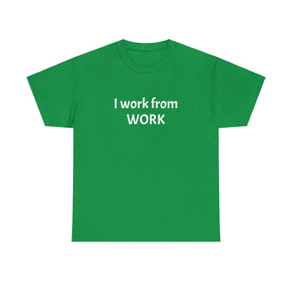 I work from work - Unisex Heavy Cotton Tee