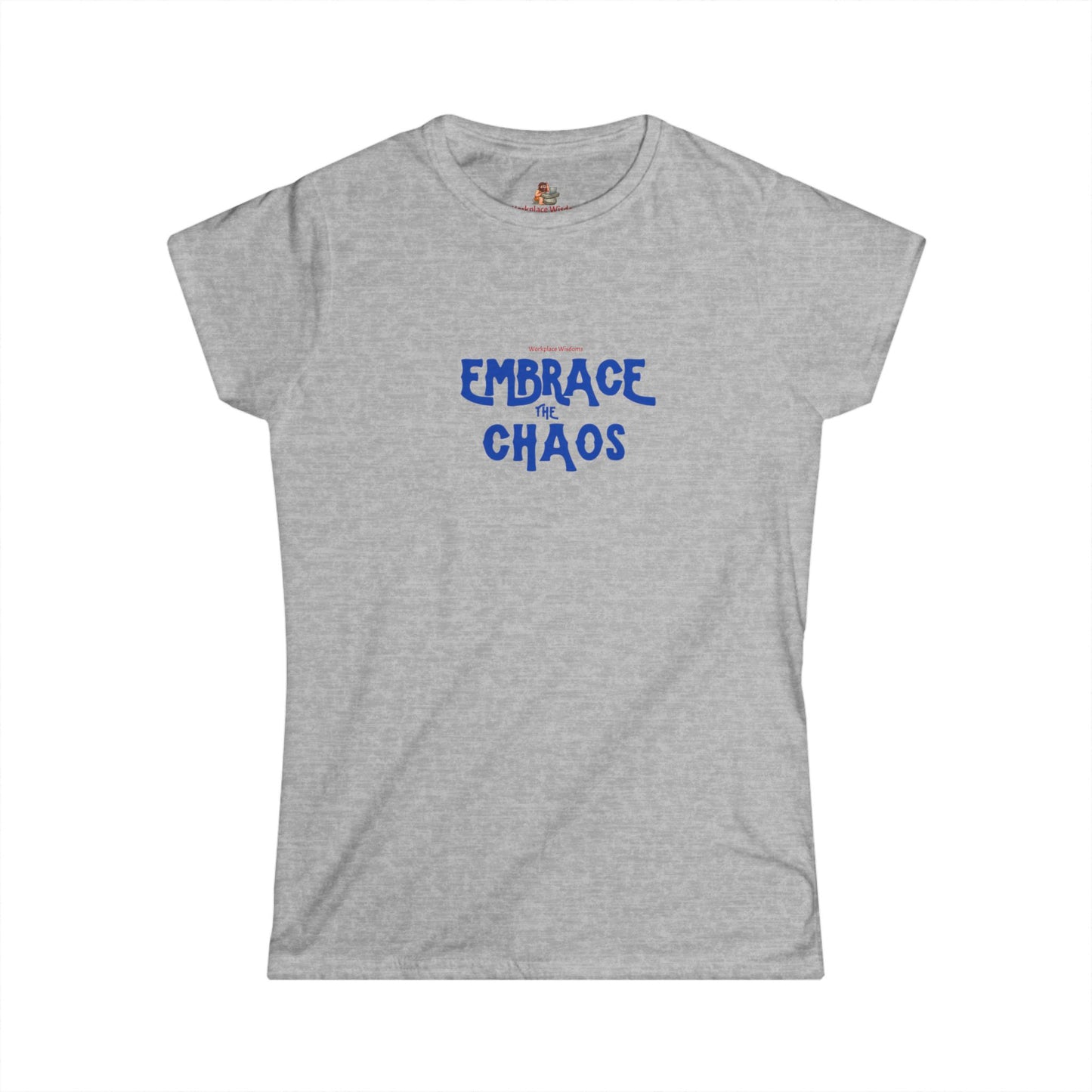 Workplace Wisdoms 'Embrace the Chaos' Women's Softstyle Tee