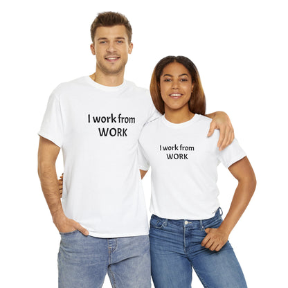 I work from work - Unisex Heavy Cotton Tee