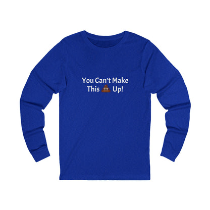 Workplace Wisdoms 'Can't make this up' Long Sleeve Tee