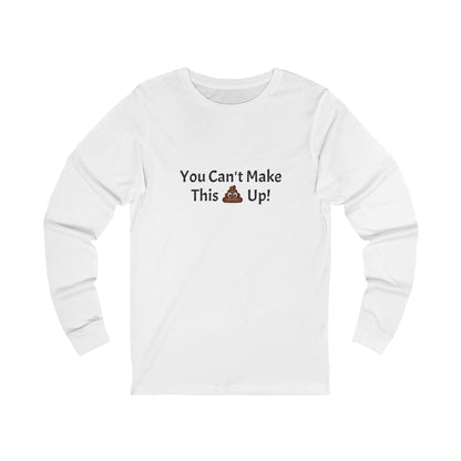 Workplace Wisdoms 'Can't make this up' Long Sleeve Tee