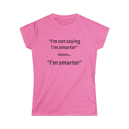 I'm smarter - Women's Softstyle Tee