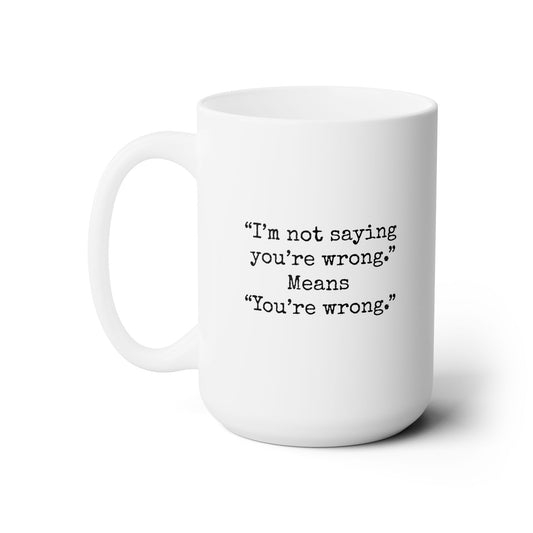 Workplace Wisdoms 'You're Wrong' Ceramic Mug 15oz