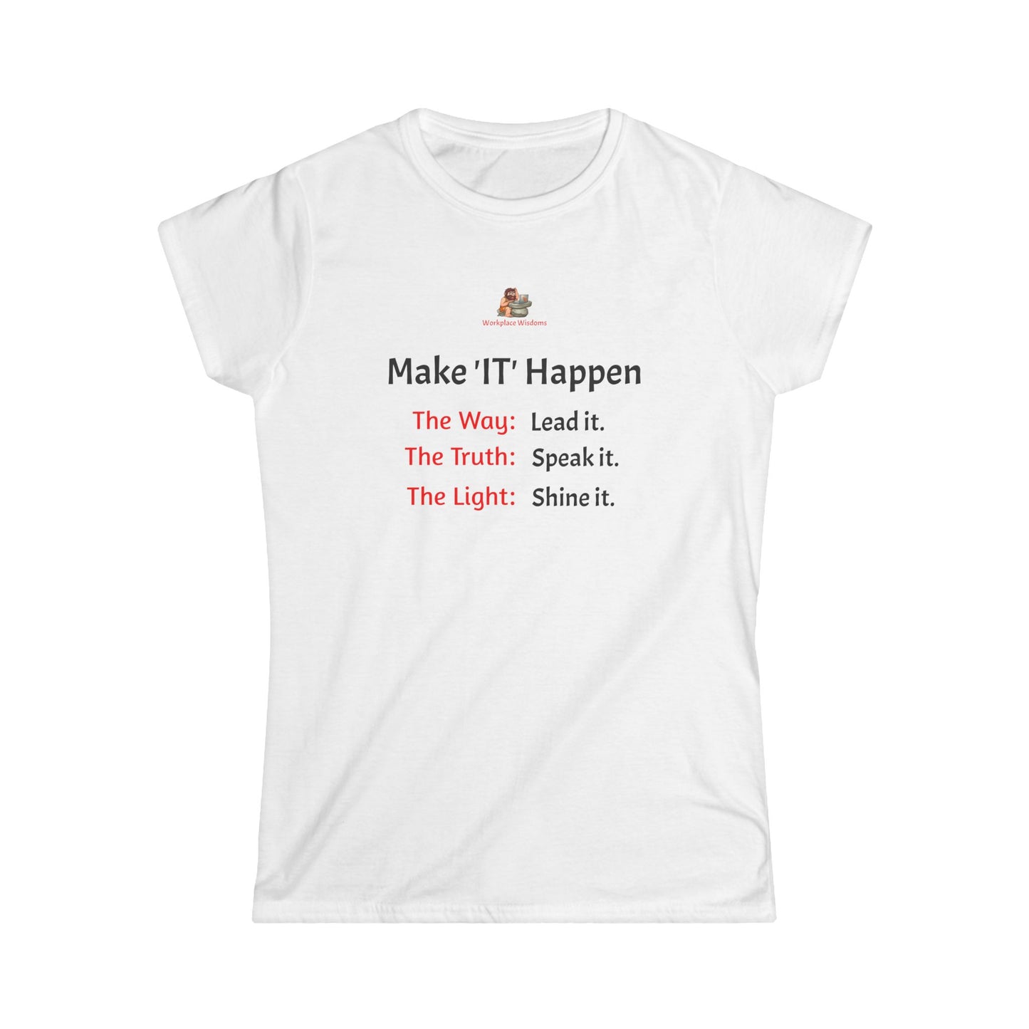 Workplace Wisdoms 'Make 'IT' Happen' Women's Softstyle Tee