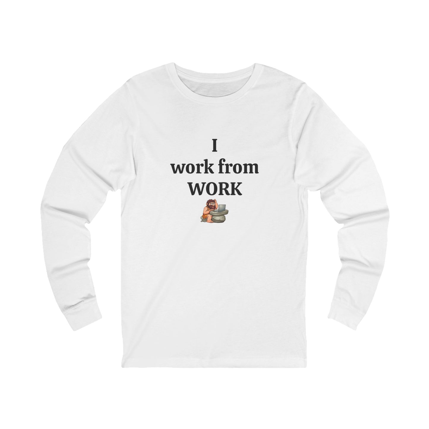 Workplace Wisdoms 'I work from WORK' Long Sleeve Tee