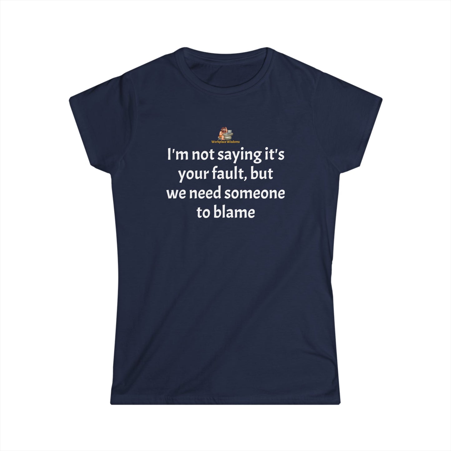 Workplace Wisdoms 'Blame' Women's Softstyle Tee