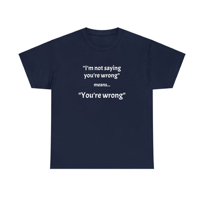 You're wrong - Unisex Heavy Cotton Tee