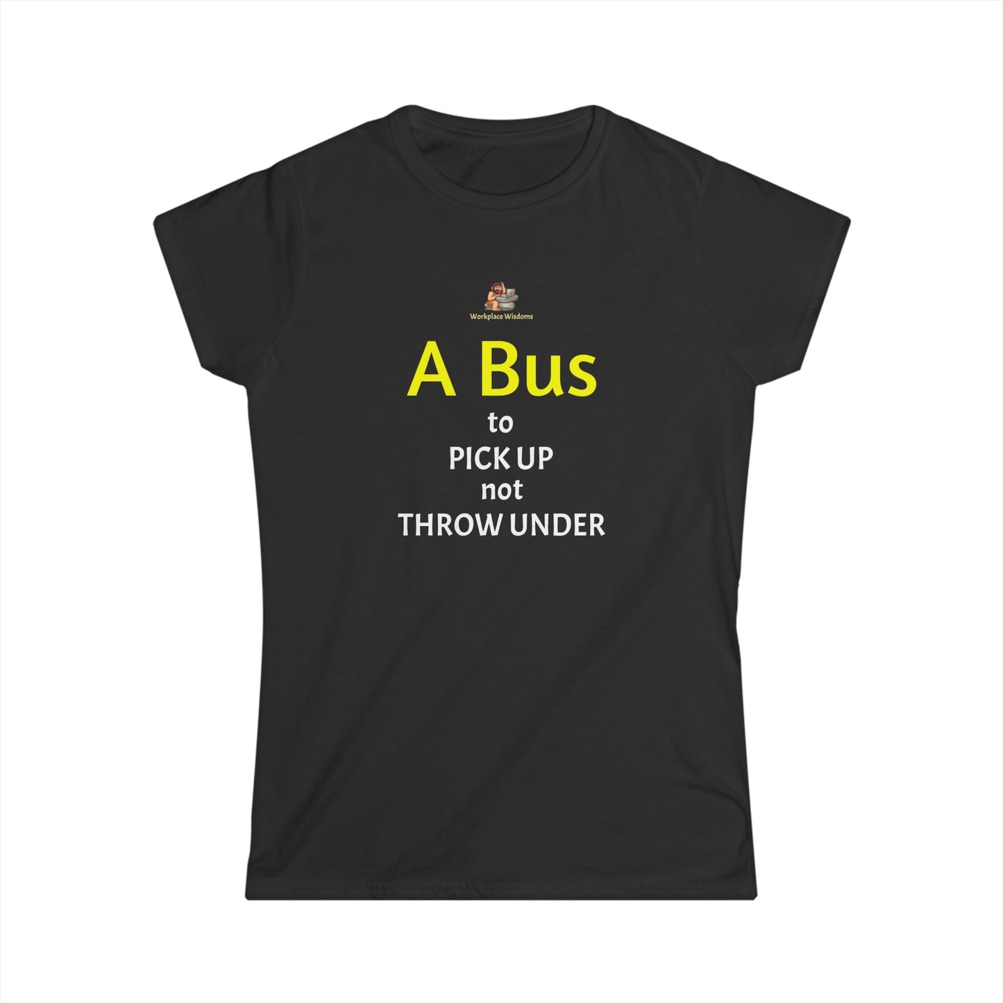 Workplace Wisdoms 'A Bus' Women's Softstyle Tee