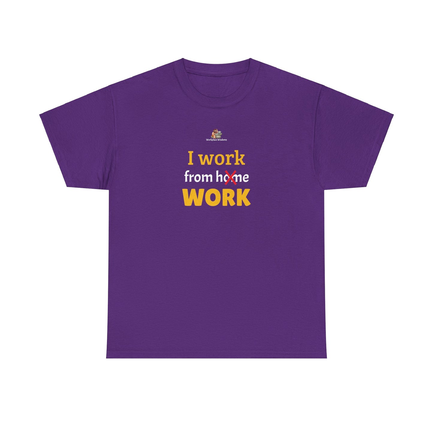 Workplace Wisdoms 'I work from work' Heavy Cotton Tee