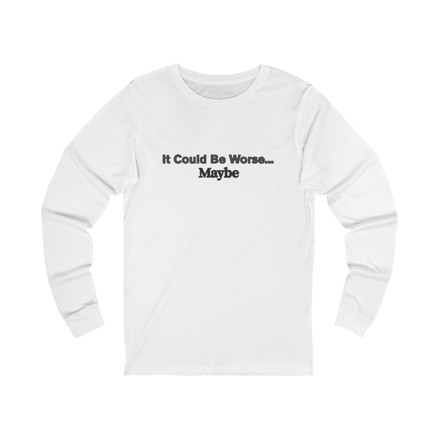 Workplace Wisdoms 'Could Be Worse" Long Sleeve Tee