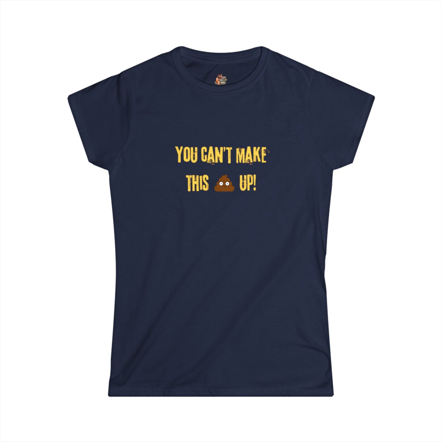 Workplace Wisdoms 'Can't make this up' Women's Softstyle Tee