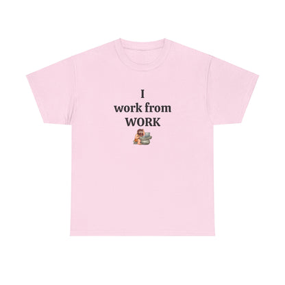 Workplace Wisdoms 'I work from work' Heavy Cotton Tee