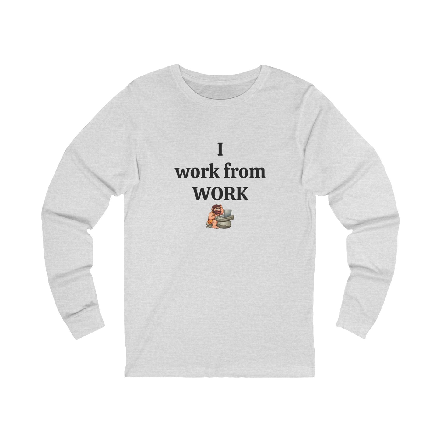 Workplace Wisdoms 'I work from WORK' Long Sleeve Tee