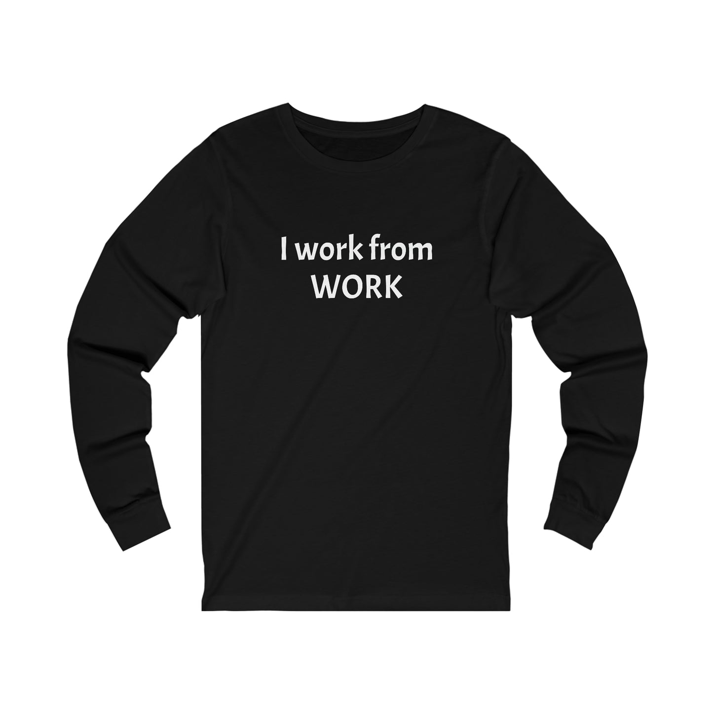 I work from work - Unisex Jersey Long Sleeve Tee