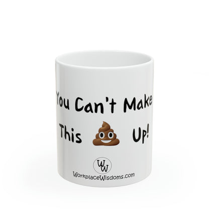 Can't make this up - Ceramic Mug 11oz