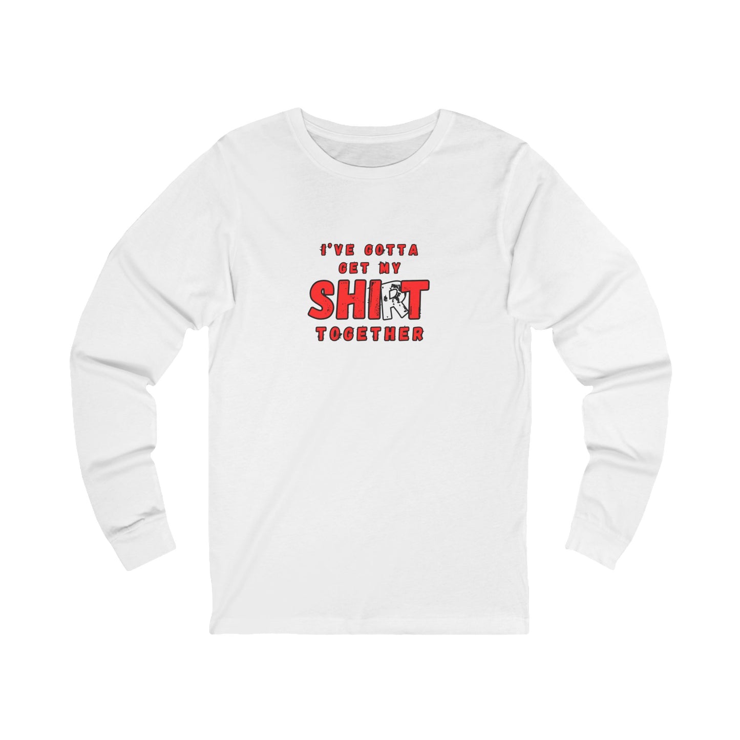 Workplace Wisdoms 'Shit Shirt Together' Long Sleeve Tee