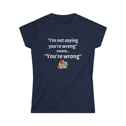 Workplace Wisdoms 'You're wrong' Women's Softstyle Tee