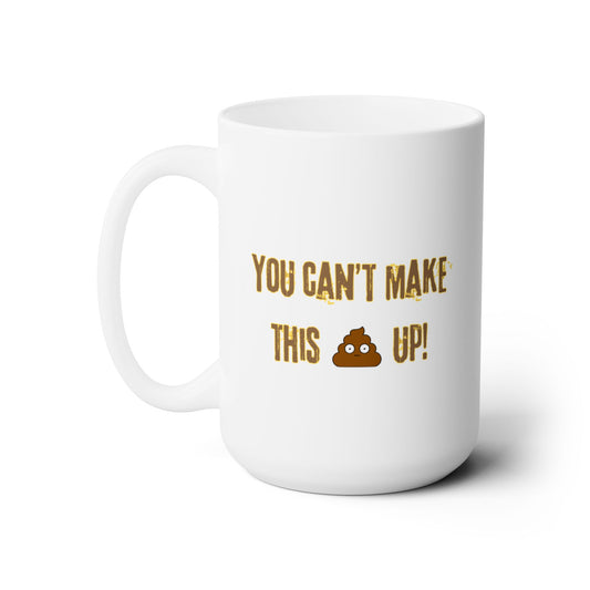 Workplace Wisdoms 'Can't Make This Up' Ceramic Mug 15oz