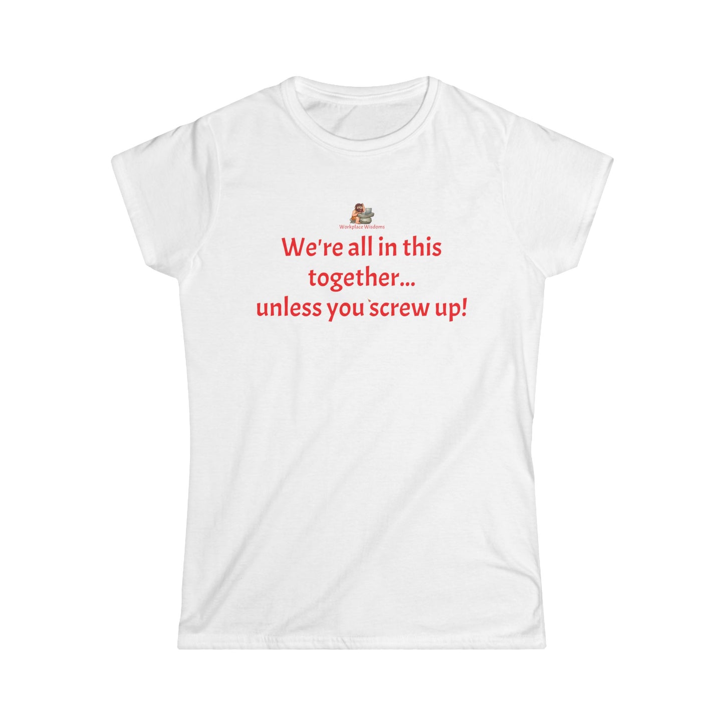 Workplace Wisdoms 'Screw Up' Women's Softstyle Tee